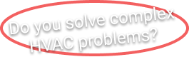 Do you solve complex HVAC problems?